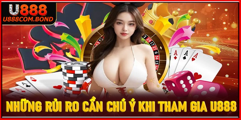 Những rủi ro cần chú ý khi tham gia U888 - Thông tin tổng quan chung về sân chơi cá đánh giá hot nhất 2025